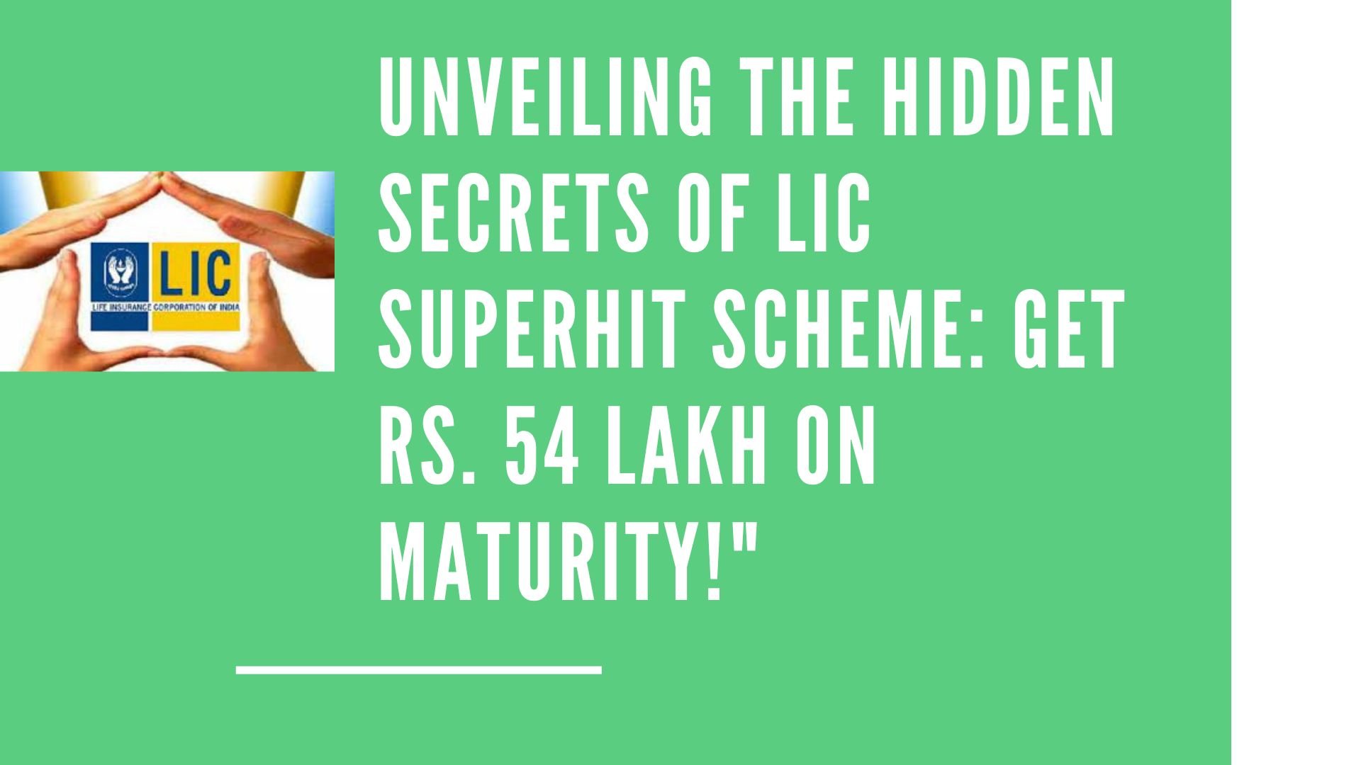 Unveiling the Hidden Secrets of LIC Superhit Scheme Get Rs. 54 Lakh on Maturity!