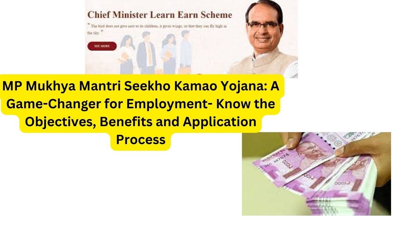 MP Mukhya Mantri Seekho Kamao Yojana: A Game-Changer for Employment- Know the Objectives, Benefits and Application Process