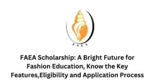 FAEA Scholarship: A Bright Future for Fashion Education, Know the Key Features, Eligibility and Application Process