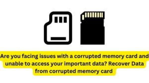 Are you facing issues with a corrupted memory card and unable to access your important data? Recover Data from corrupted memory card