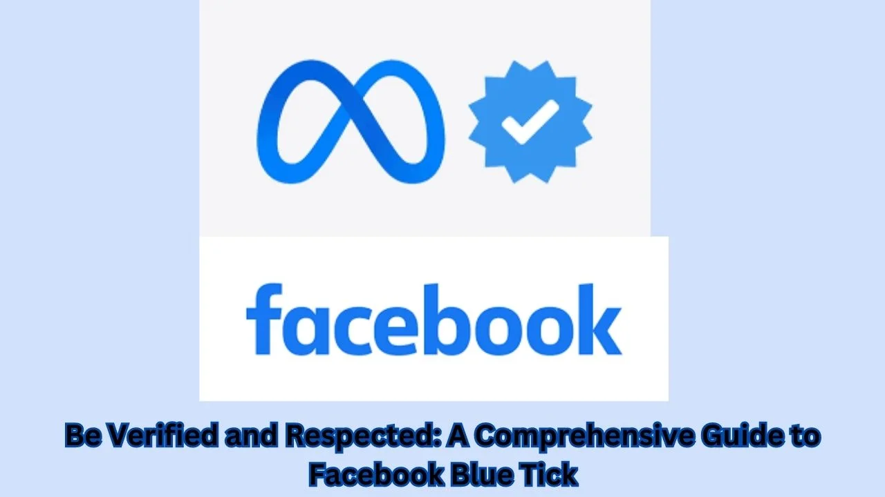 Be Verified and Respected: A Comprehensive Guide to Facebook Blue Tick