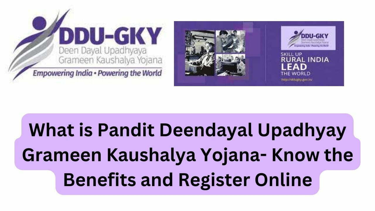 What is Pandit Deendayal Upadhyay Grameen Kaushalya Yojana- Know the Benefits and Register Online