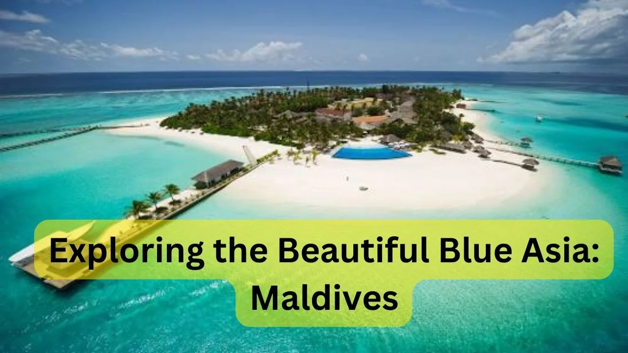 Exploring the Beautiful Blue Asia: Maldives