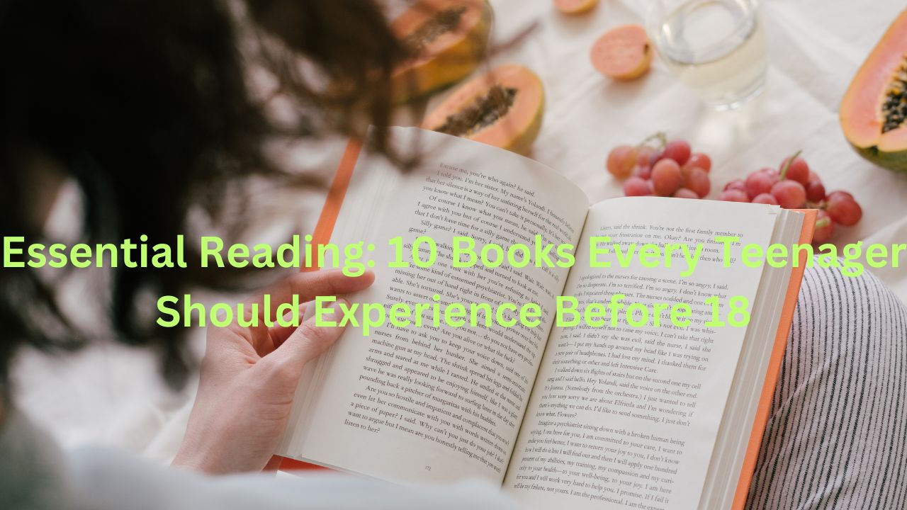 Essential Reading: 10 Books Every Teenager Should Experience Before 18