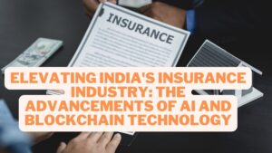Elevating India's Insurance Industry: The Advancements of AI and Blockchain Technology