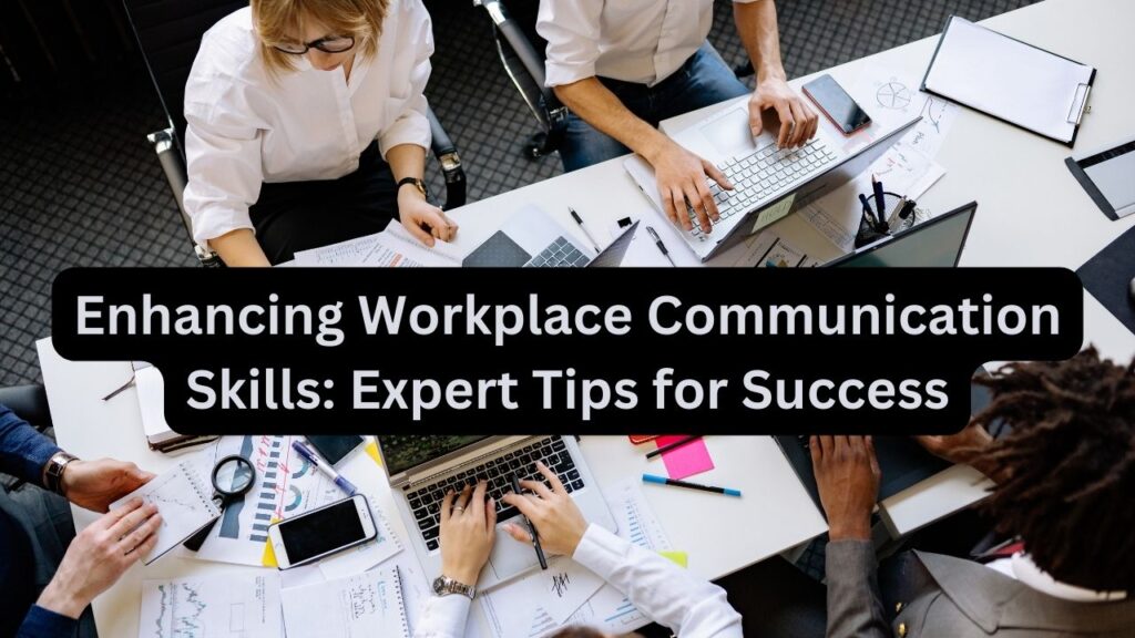 Enhancing Workplace Communication Skills: Expert Tips for Success - our ...