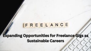 Expanding Opportunities for Freelance Gigs as Sustainable Careers