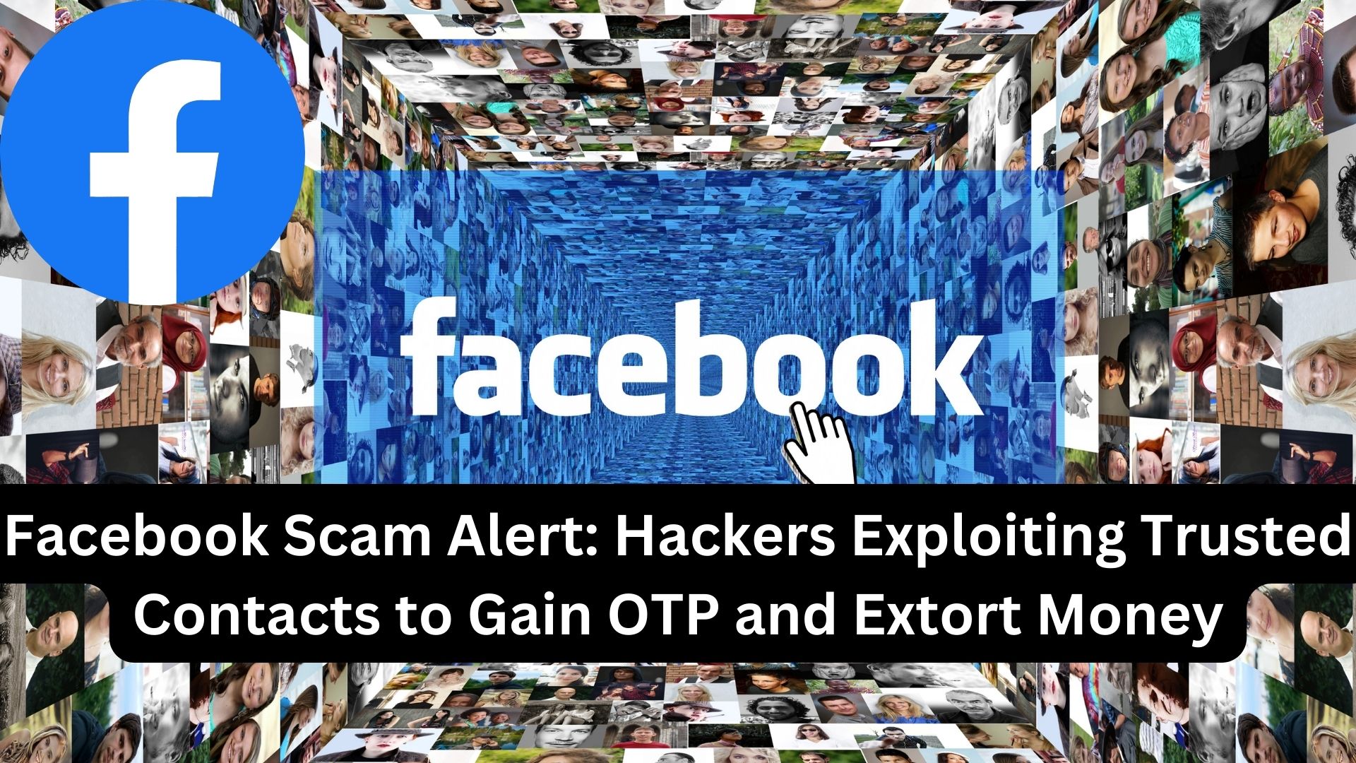 Facebook Scam Alert: Hackers Exploiting Trusted Contacts to Gain OTP and Extort Money