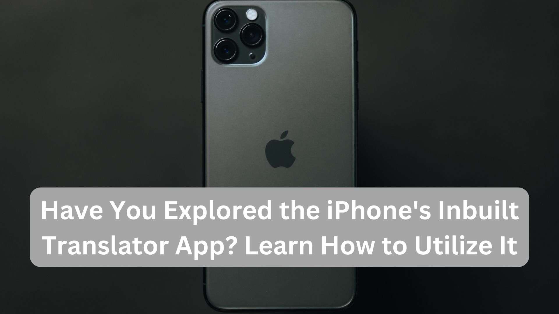 Have You Explored the iPhone's Inbuilt Translator App? Learn How to Utilize It