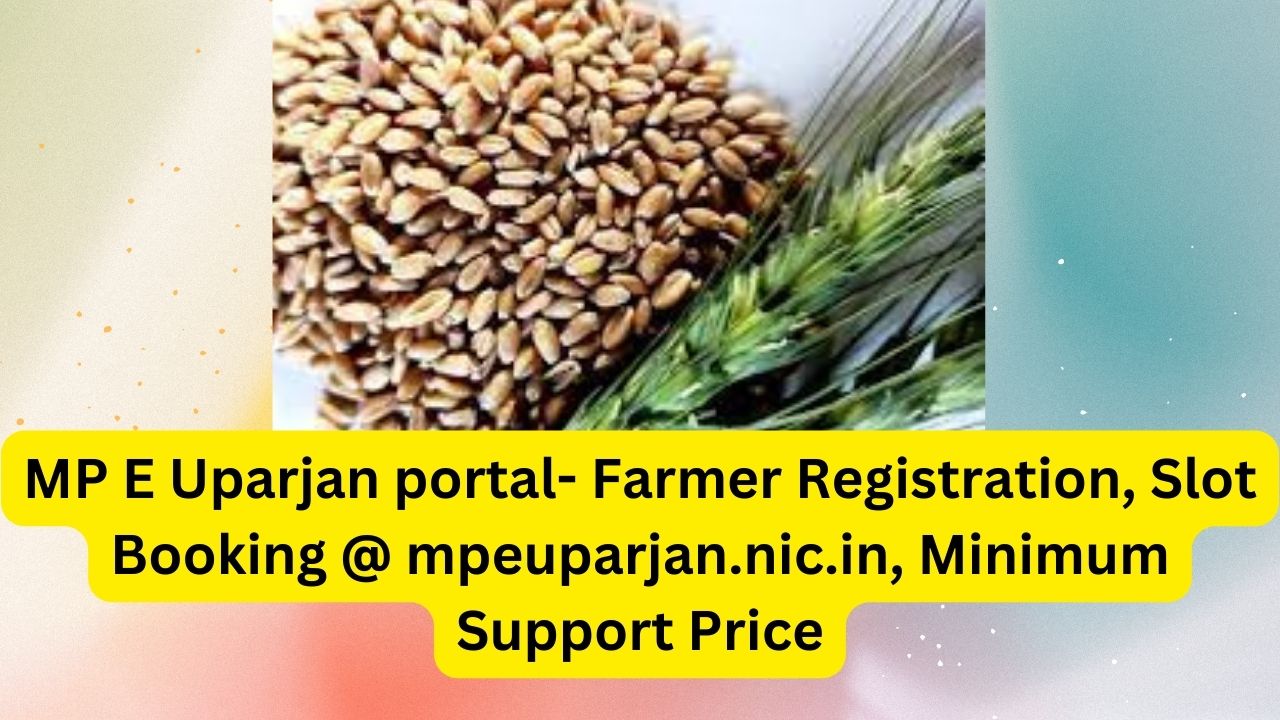 MP E Uparjan portal- Farmer Registration, Slot Booking @ mpeuparjan.nic.in, Minimum Support Price