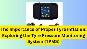 The Importance of Proper Tyre Inflation: Exploring the Tyre Pressure Monitoring System (TPMS)
