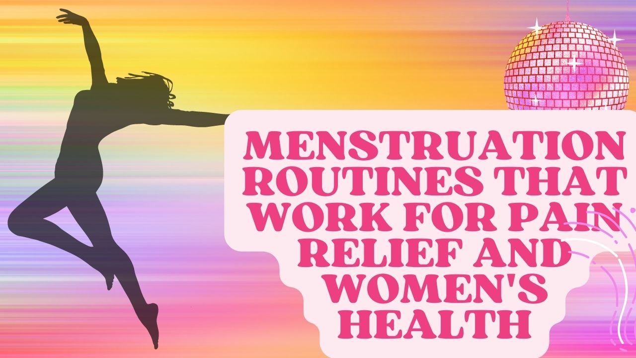 Menstruation Routines that Work for Pain Relief and Women's Health