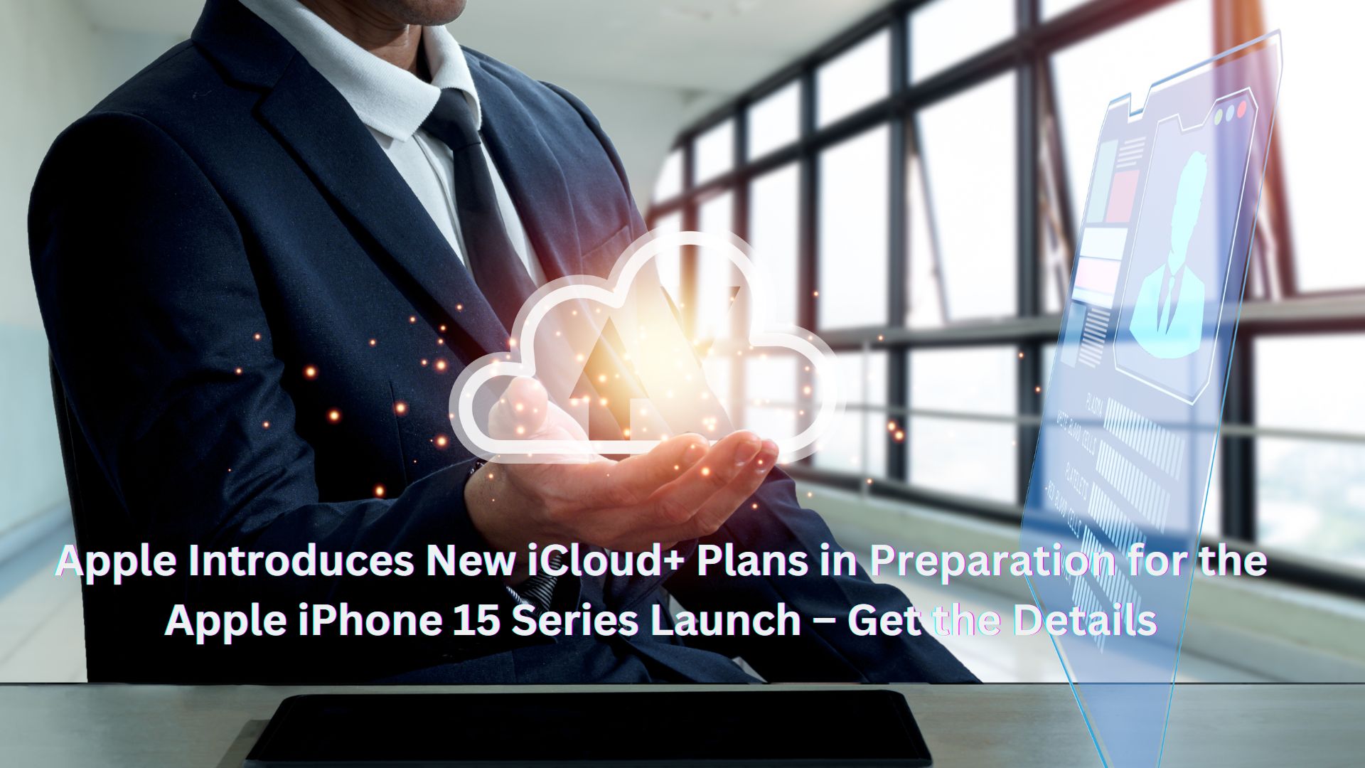 Apple Introduces New iCloud+ Plans in Preparation for the Apple iPhone 15 Series Launch – Get the Detail