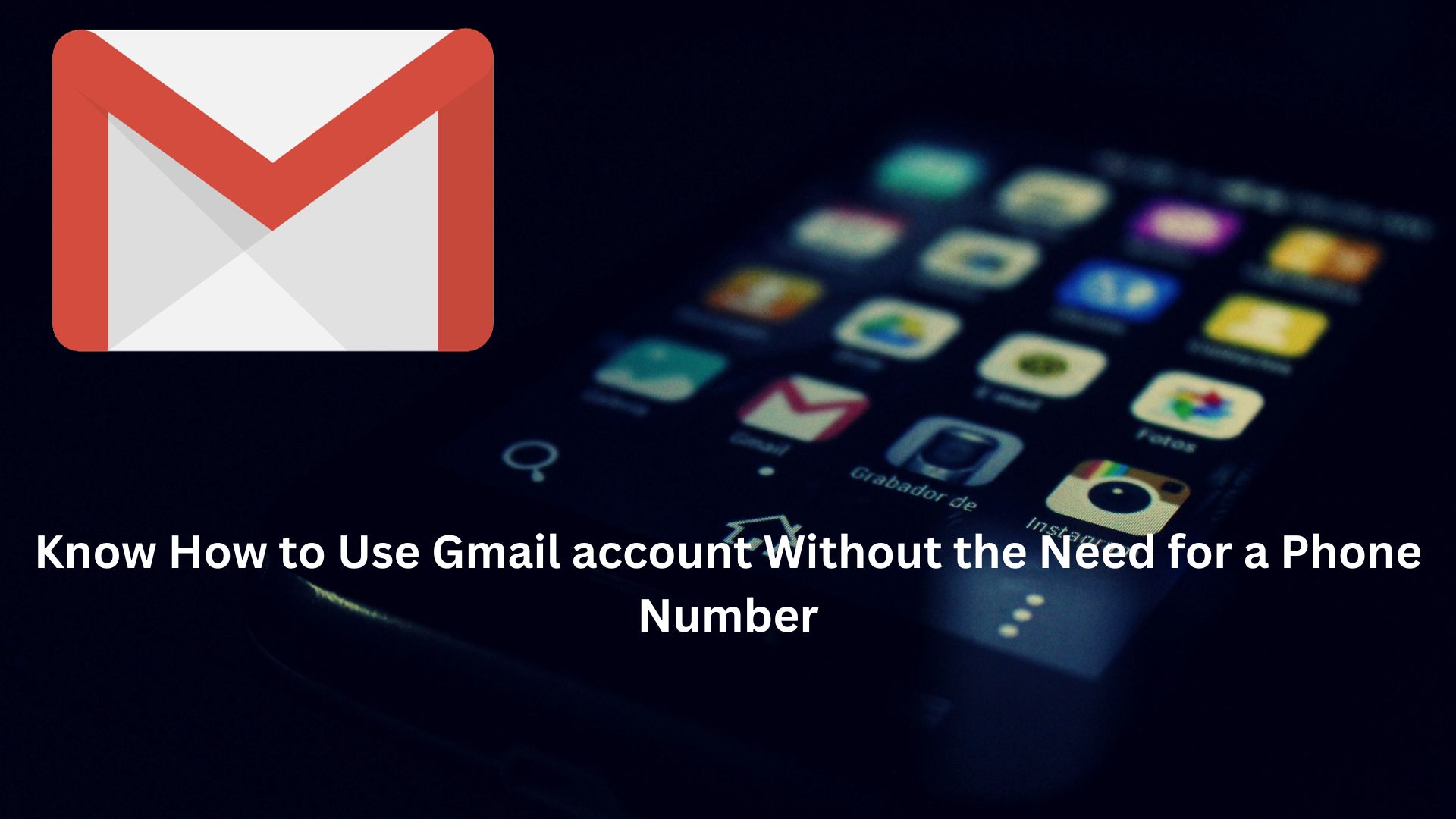 Know How to Use Gmail account Without the Need for a Phone Number