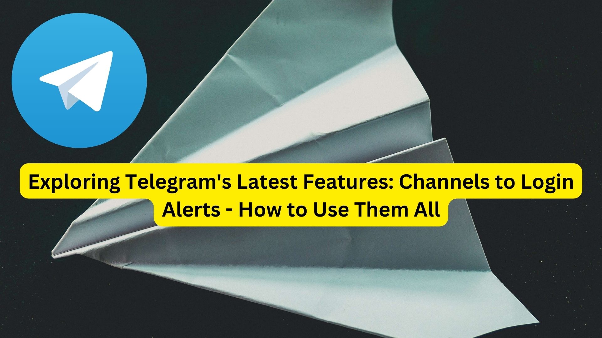Exploring Telegram's Latest Features: Channels to Login Alerts - How to Use Them All