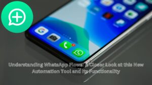 Understanding WhatsApp Flows: A Closer Look at this New Automation Tool and Its Functionality