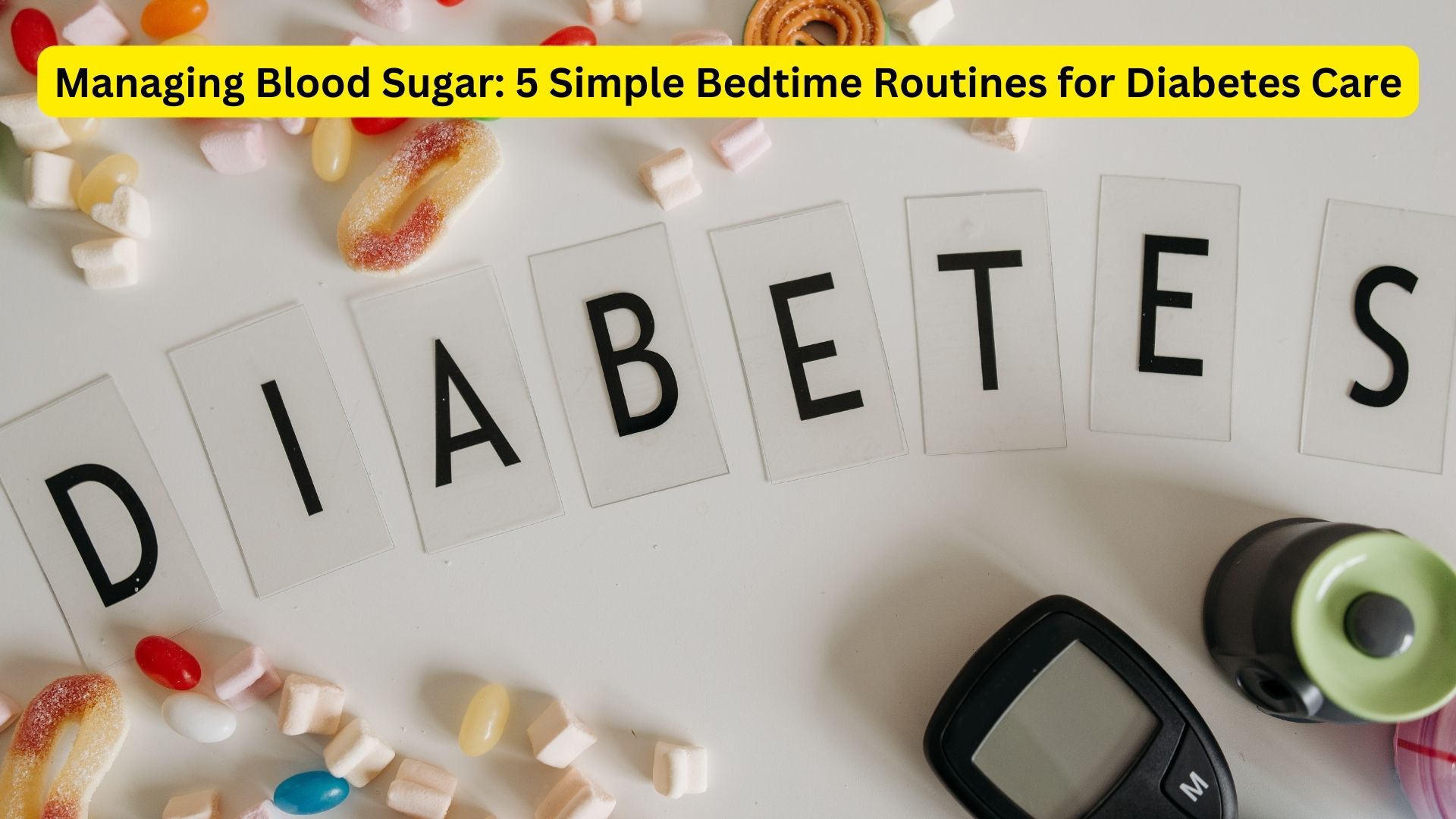 Managing Blood Sugar: 5 Simple Bedtime Routines for Diabetes Care
