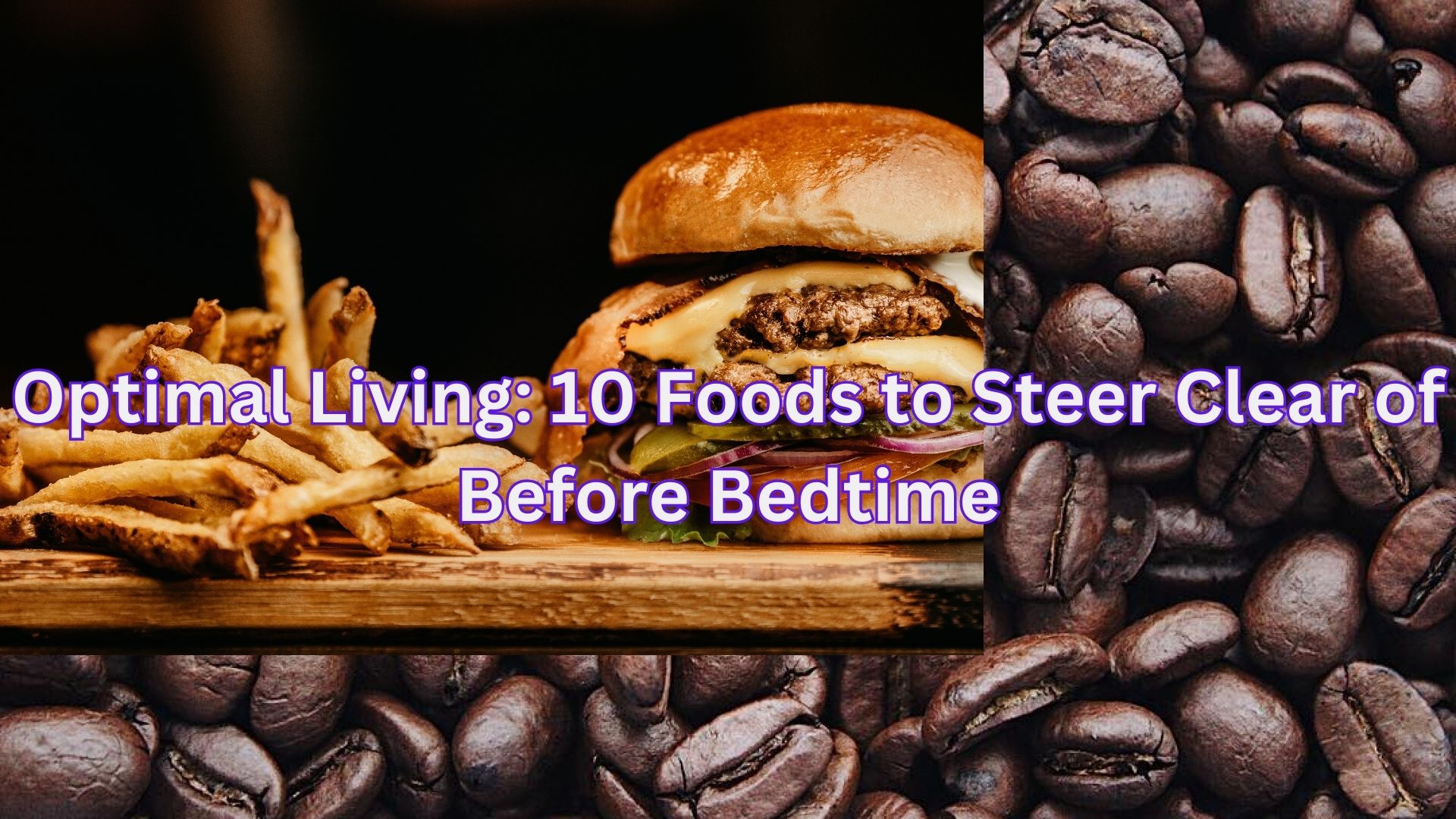 Optimal Living: 10 Foods to Steer Clear of Before Bedtime