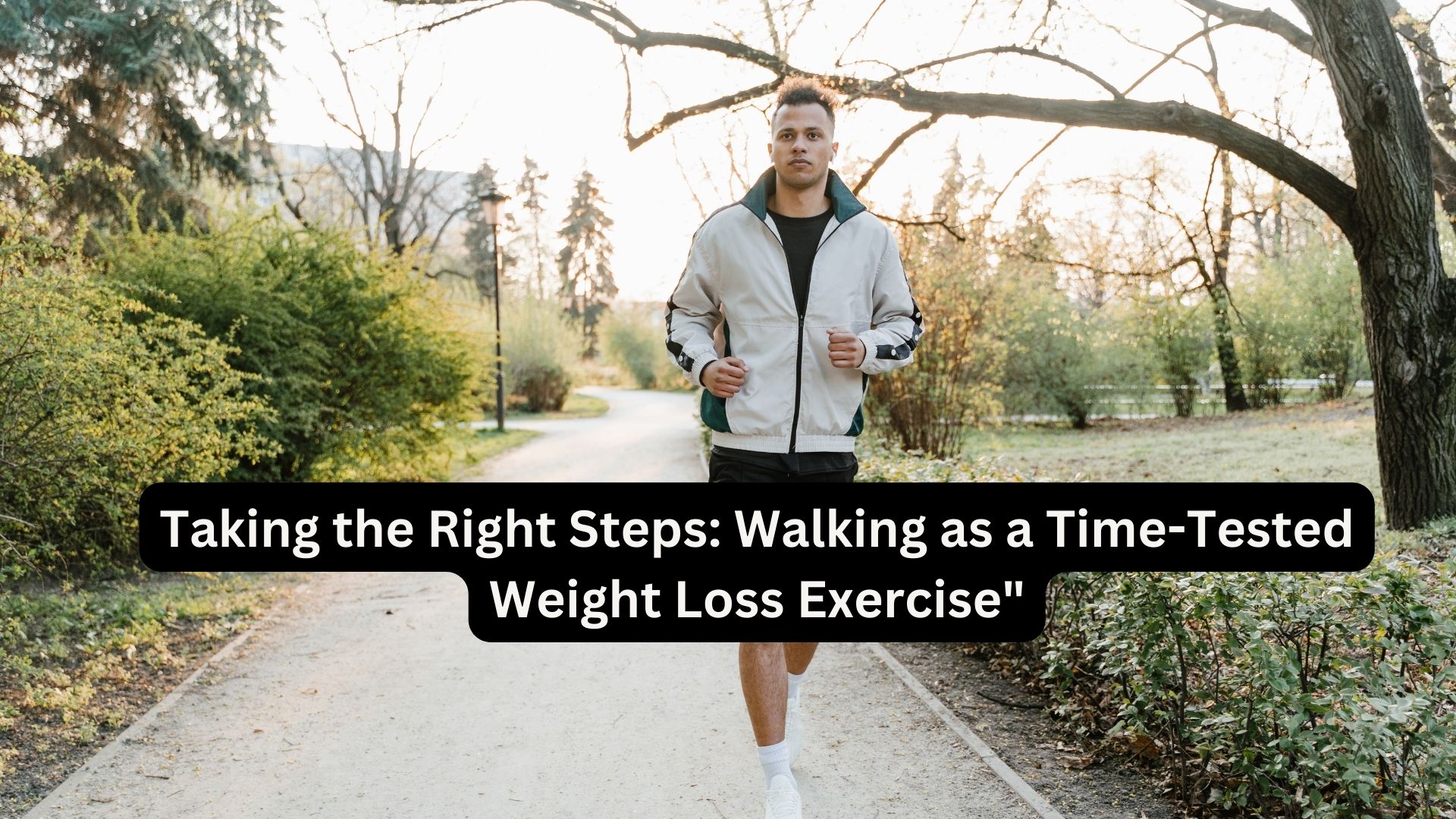 Taking the Right Steps: Walking as a Time-Tested Weight Loss Exercise"