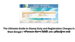 The Ultimate Guide to Stamp Duty and Registration Charges in West Bengal I পশ্চিমবঙ্গে স্ট্যাম্প ডিউটি এবং রেজিস্ট্রেশন চার্জ