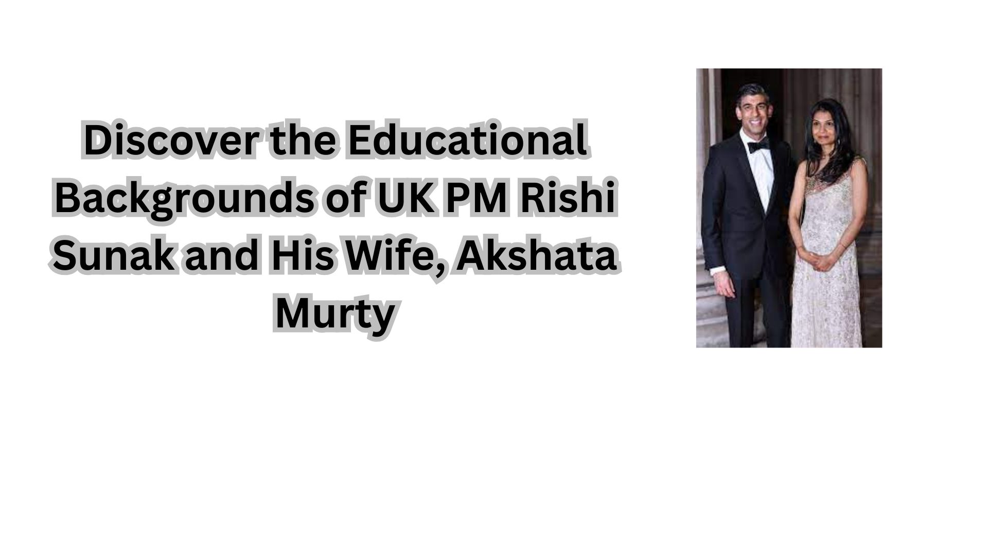 Discover the Educational Backgrounds of UK PM Rishi Sunak and His Wife, Akshata Murty