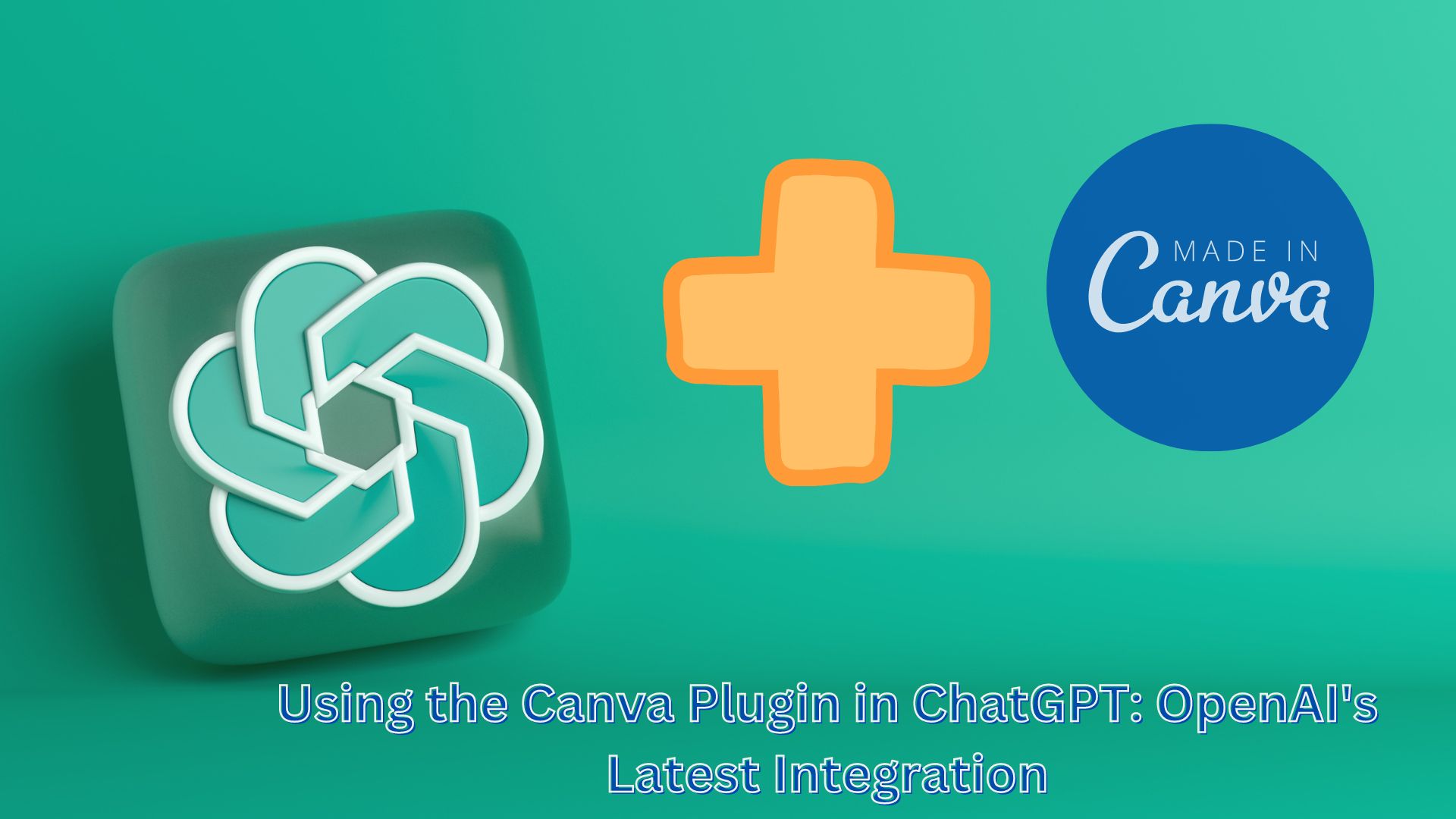 Using the Canva Plugin in ChatGPT: OpenAI's Latest Integration
