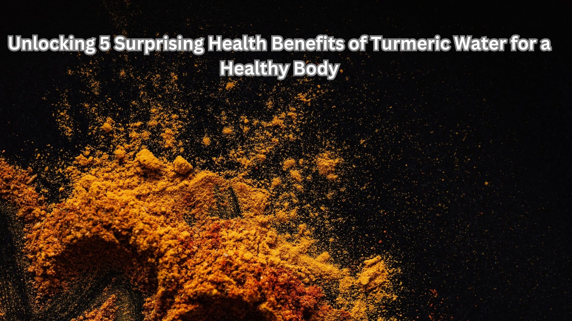 Unlocking 5 Surprising Health Benefits of Turmeric Water for a Healthy Body