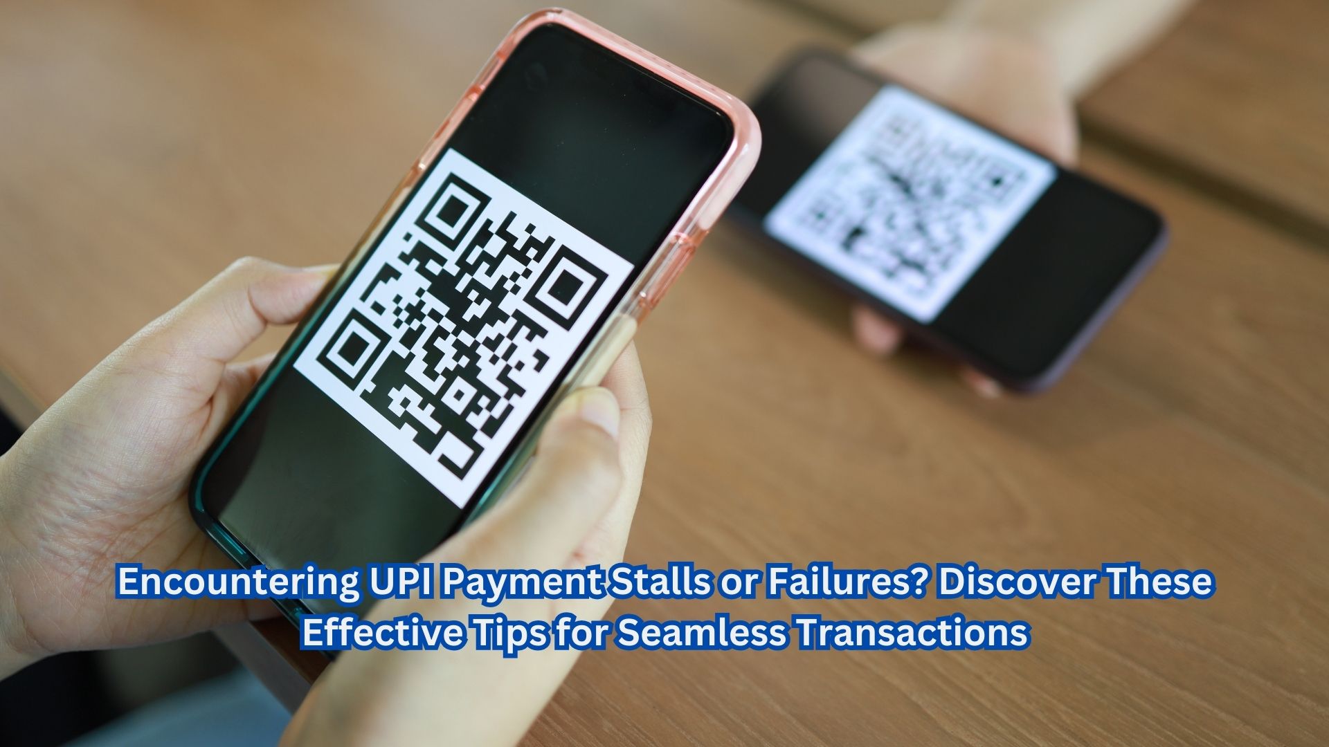 Encountering UPI Payment Stalls or Failures? Discover These Effective Tips for Seamless Transactions