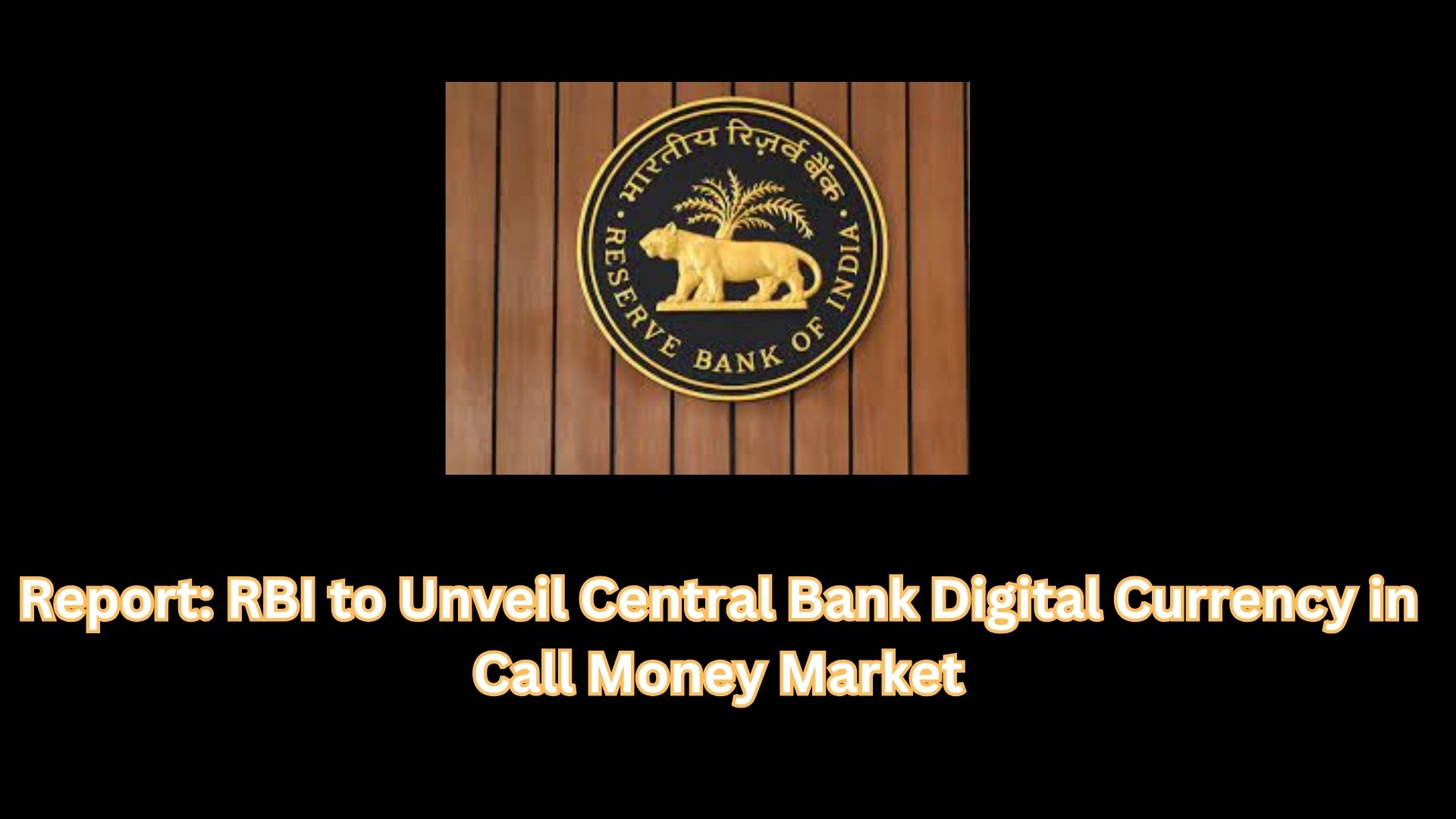 Report: RBI to Unveil Central Bank Digital Currency in Call Money Market