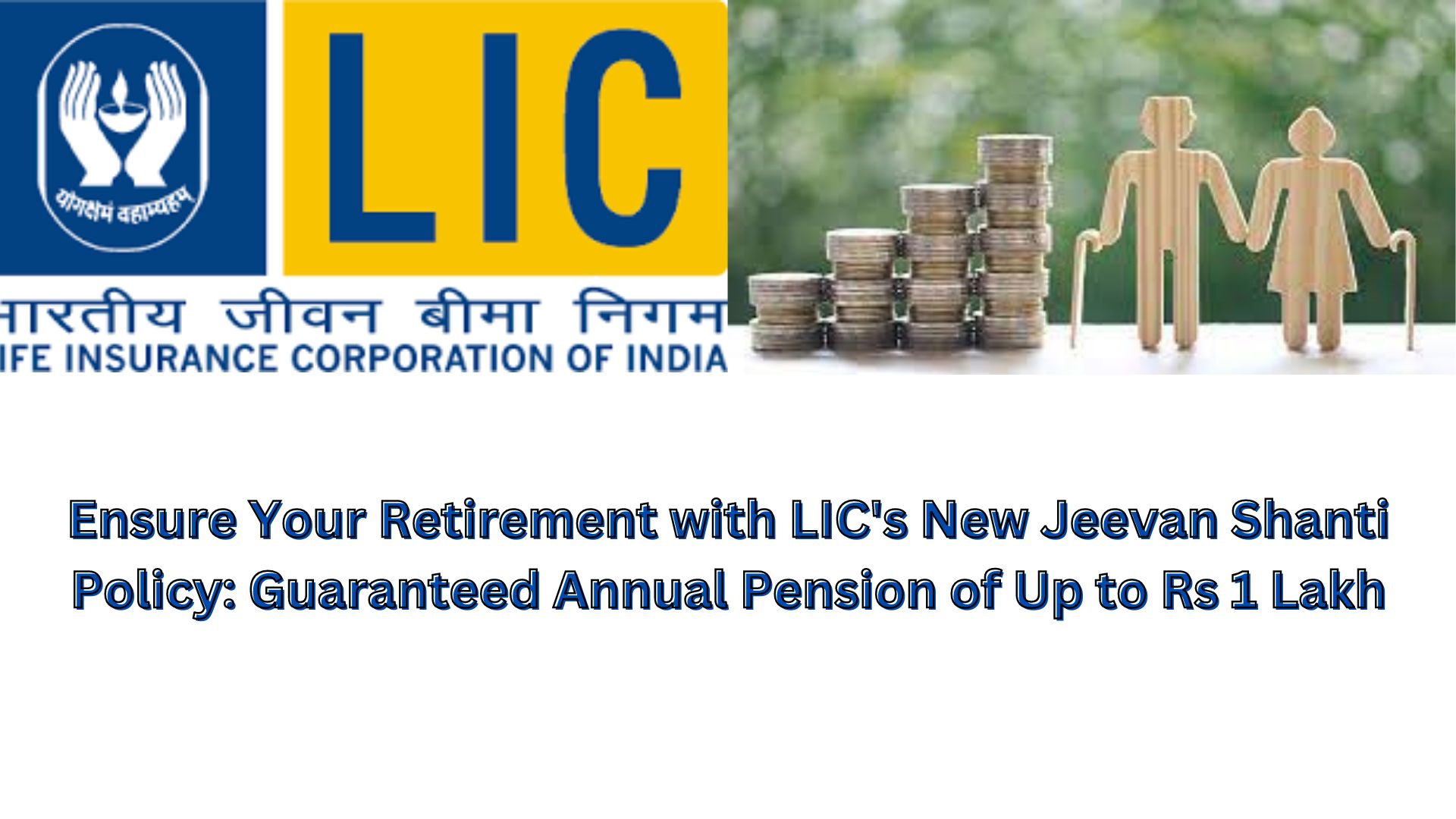 Ensure Your Retirement with LIC's New Jeevan Shanti Policy: Guaranteed Annual Pension of Up to Rs 1 Lakh