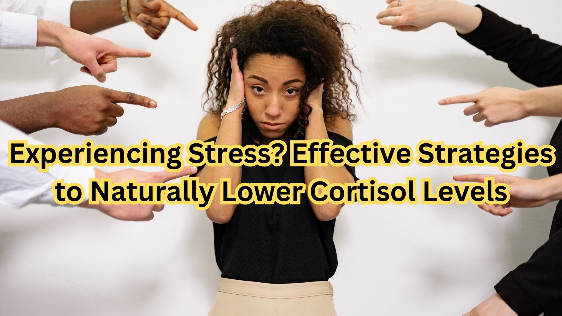 Experiencing Stress? Effective Strategies to Naturally Lower Cortisol Levels