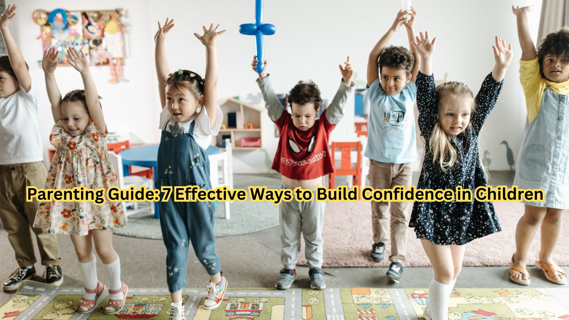 Parenting Guide: 7 Effective Ways to Build Confidence in Children