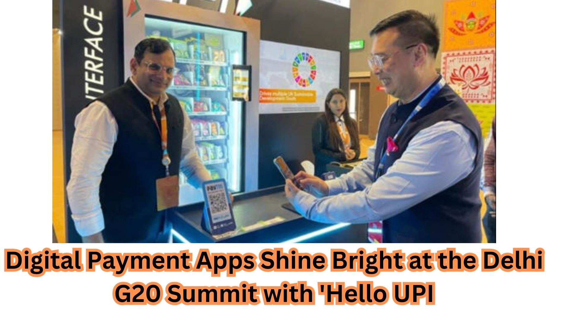 Digital Payment Apps Shine Bright at the Delhi G20 Summit with 'Hello UPI