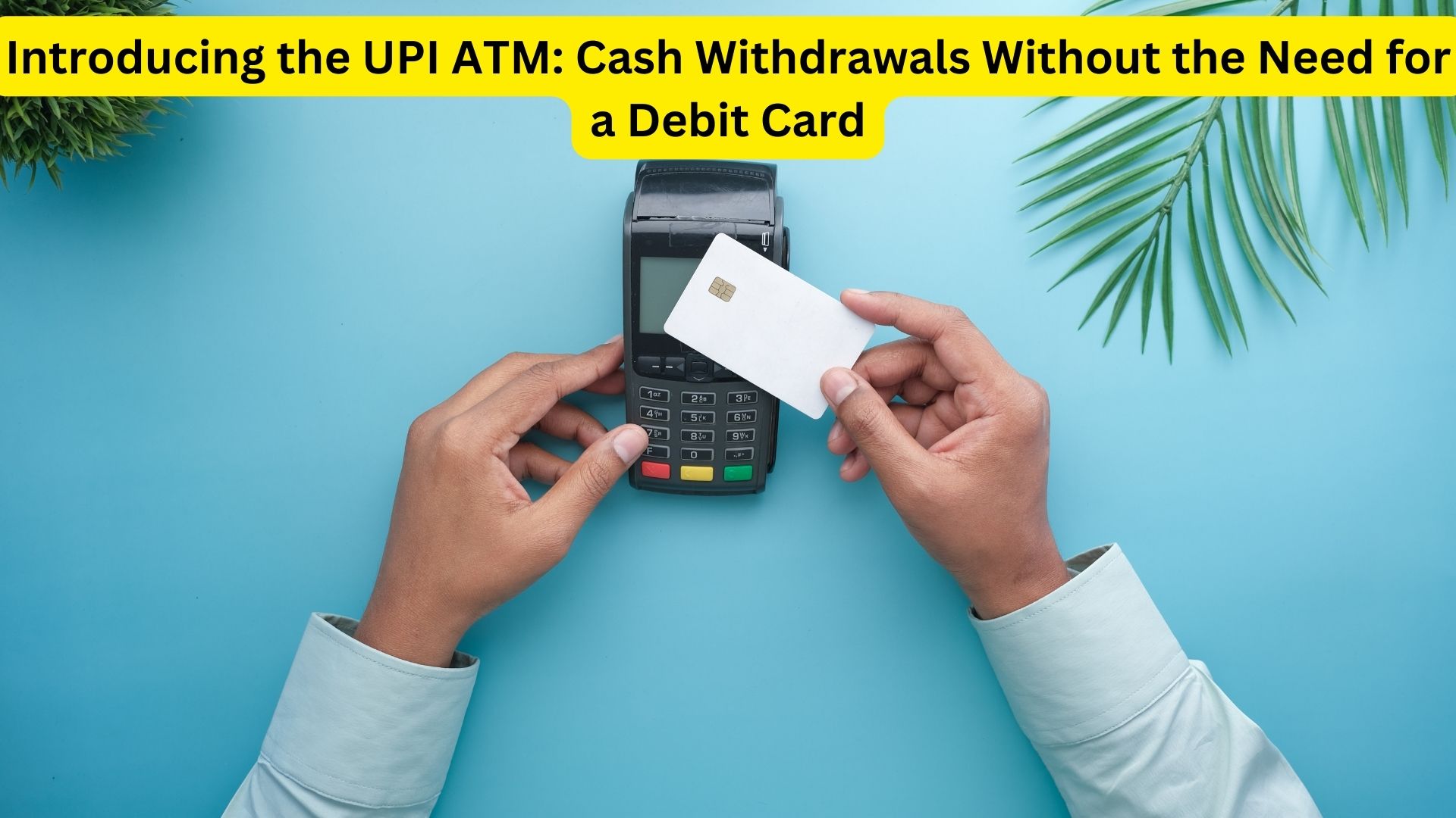 Introducing the UPI ATM: Cash Withdrawals Without the Need for a Debit Card