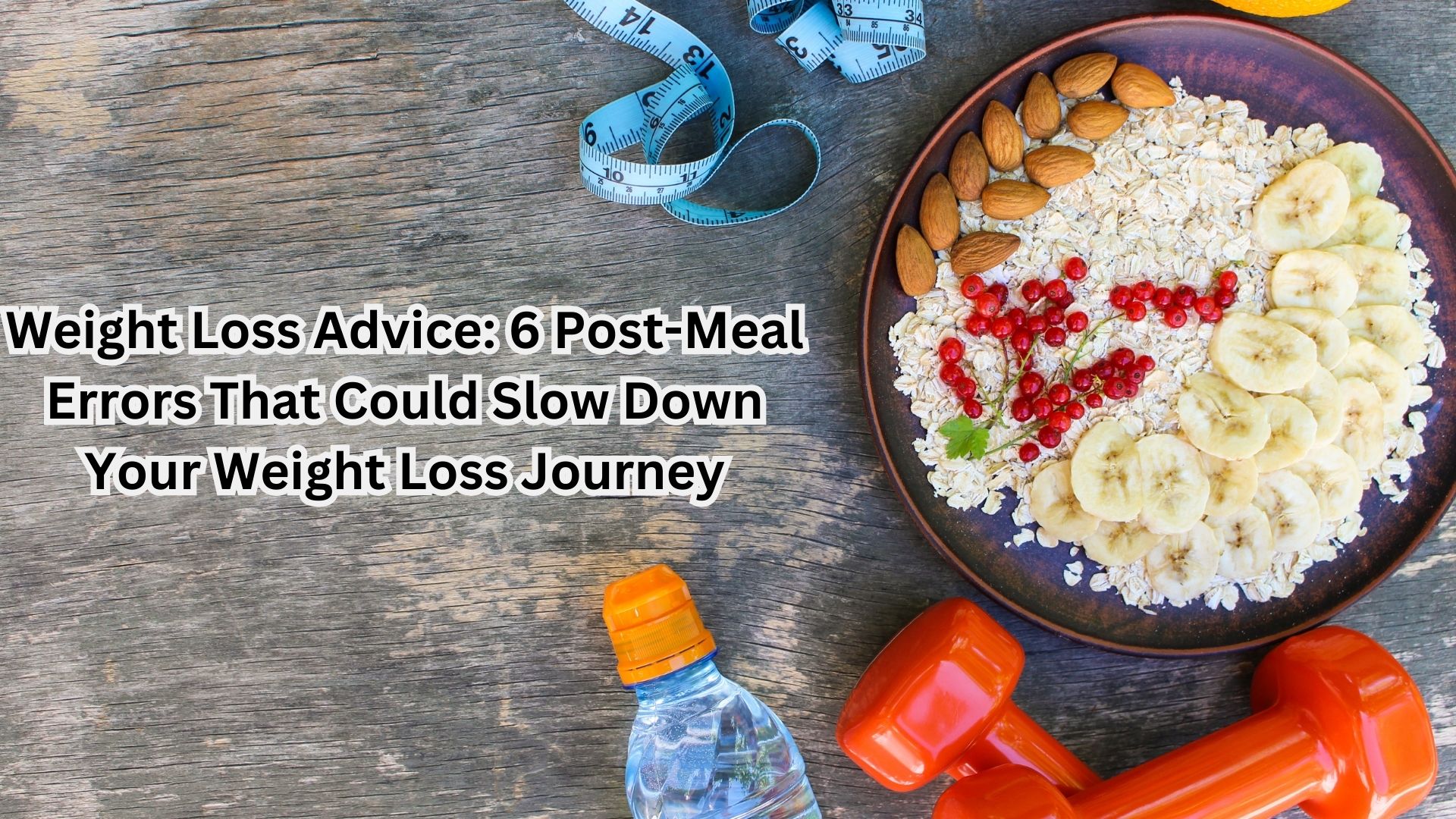 Weight Loss Advice: 6 Post-Meal Errors That Could Slow Down Your Weight Loss Journey