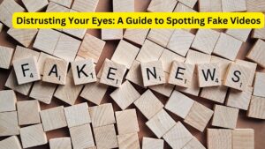 Distrusting Your Eyes: A Guide to Spotting Fake Videos