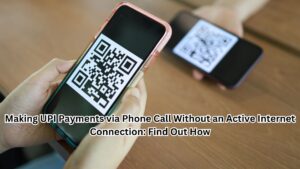 Making UPI Payments via Phone Call Without an Active Internet Connection: Find Out How