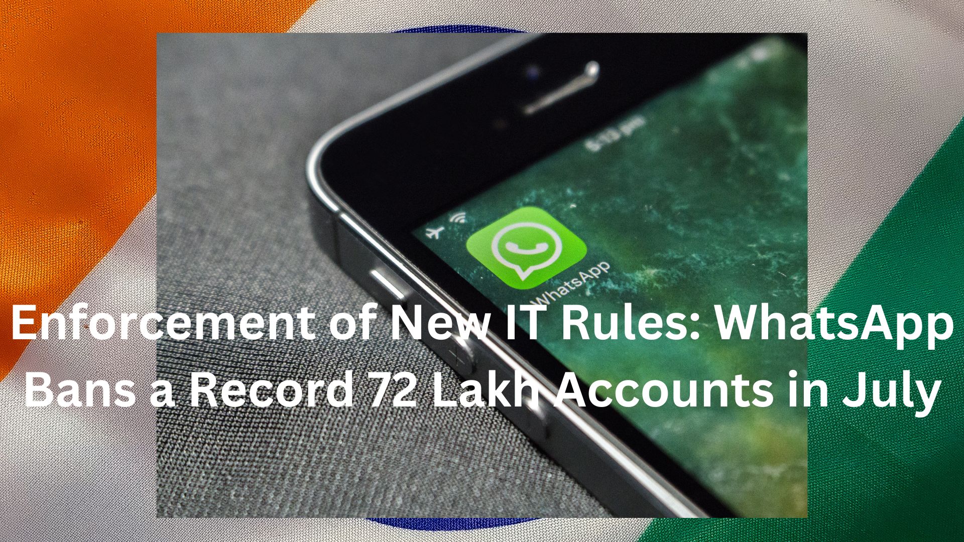 Enforcement of New IT Rules: WhatsApp Bans a Record 72 Lakh Accounts in July