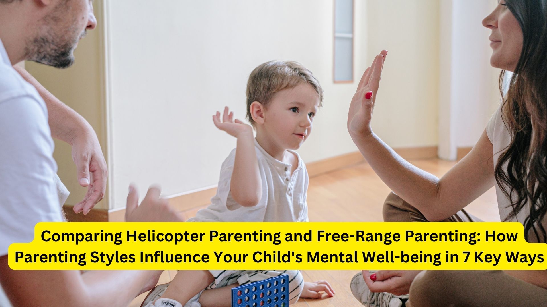 Comparing Helicopter Parenting and Free-Range Parenting: How Parenting Styles Influence Your Child's Mental Well-being in 7 Key Ways