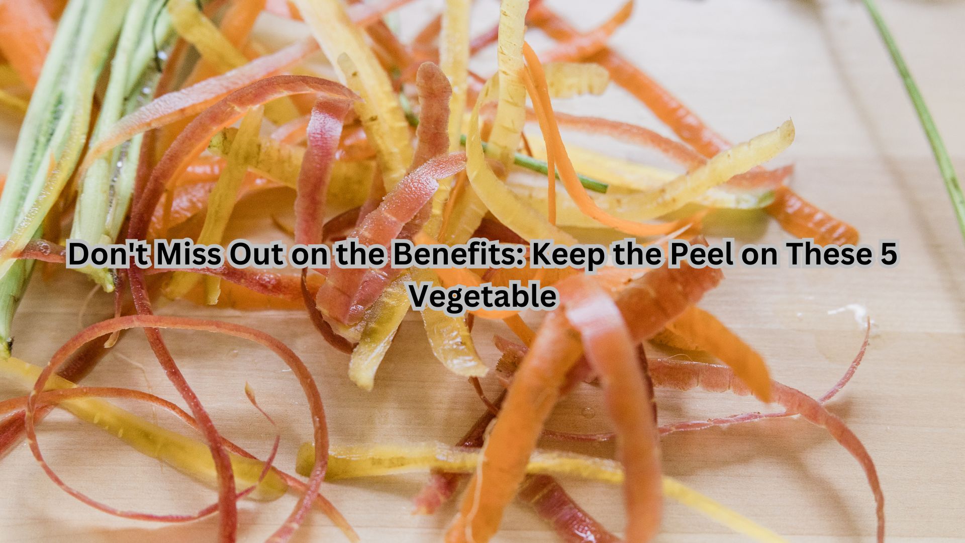 Don't Miss Out on the Benefits: Keep the Peel on These 5 Vegetables