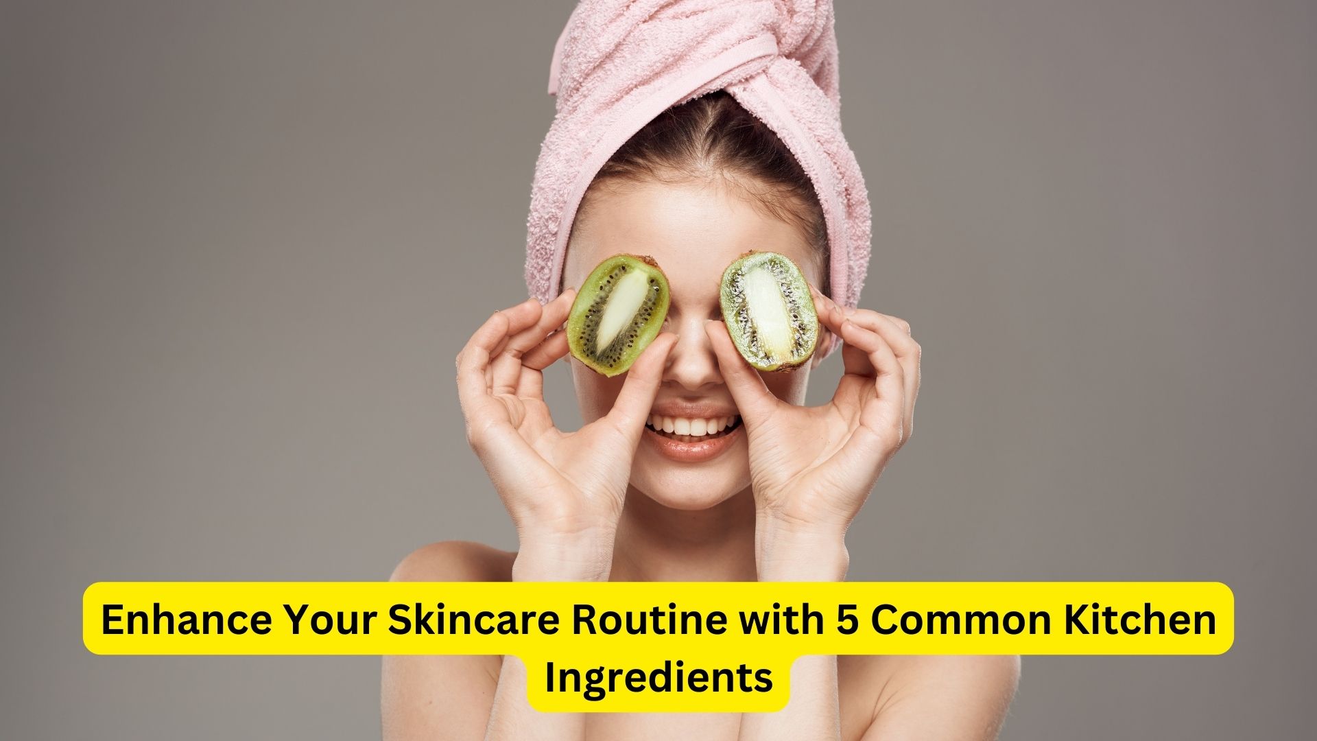 Enhance Your Skincare Routine with 5 Common Kitchen Ingredients