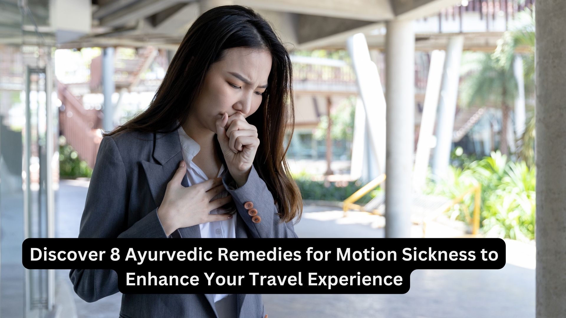 Discover 8 Ayurvedic Remedies for Motion Sickness to Enhance Your Travel Experience
