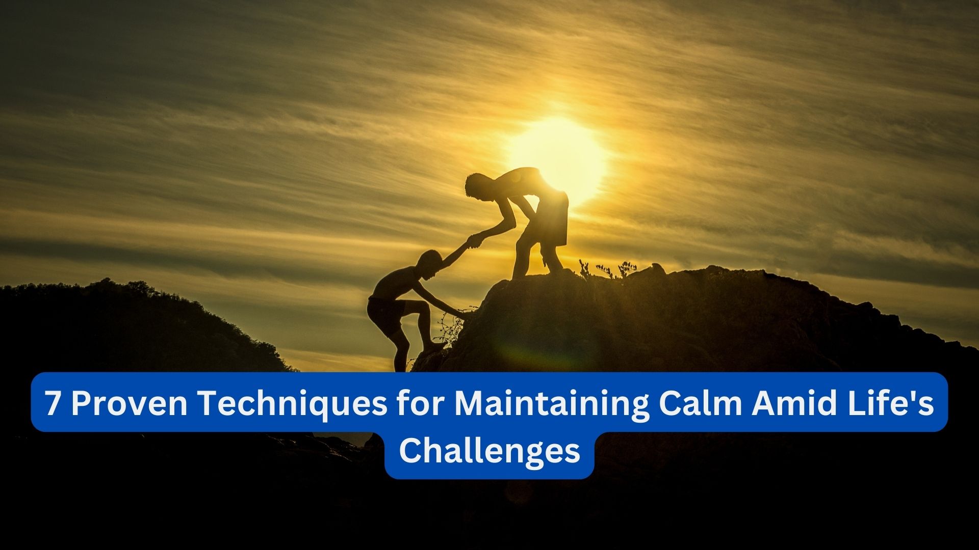 7 Proven Techniques for Maintaining Calm Amid Life's Challenges