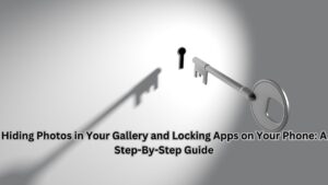 Hiding Photos in Your Gallery and Locking Apps on Your Phone: A Step-By-Step Guide