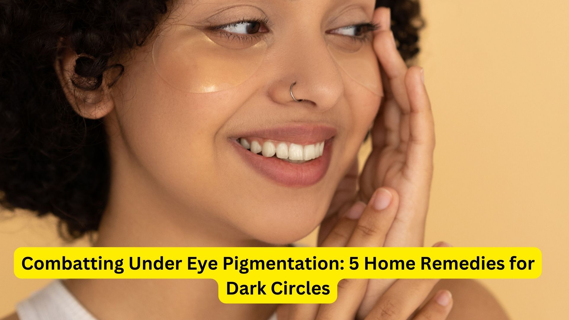 Combatting Under Eye Pigmentation: 5 Home Remedies for Dark Circles