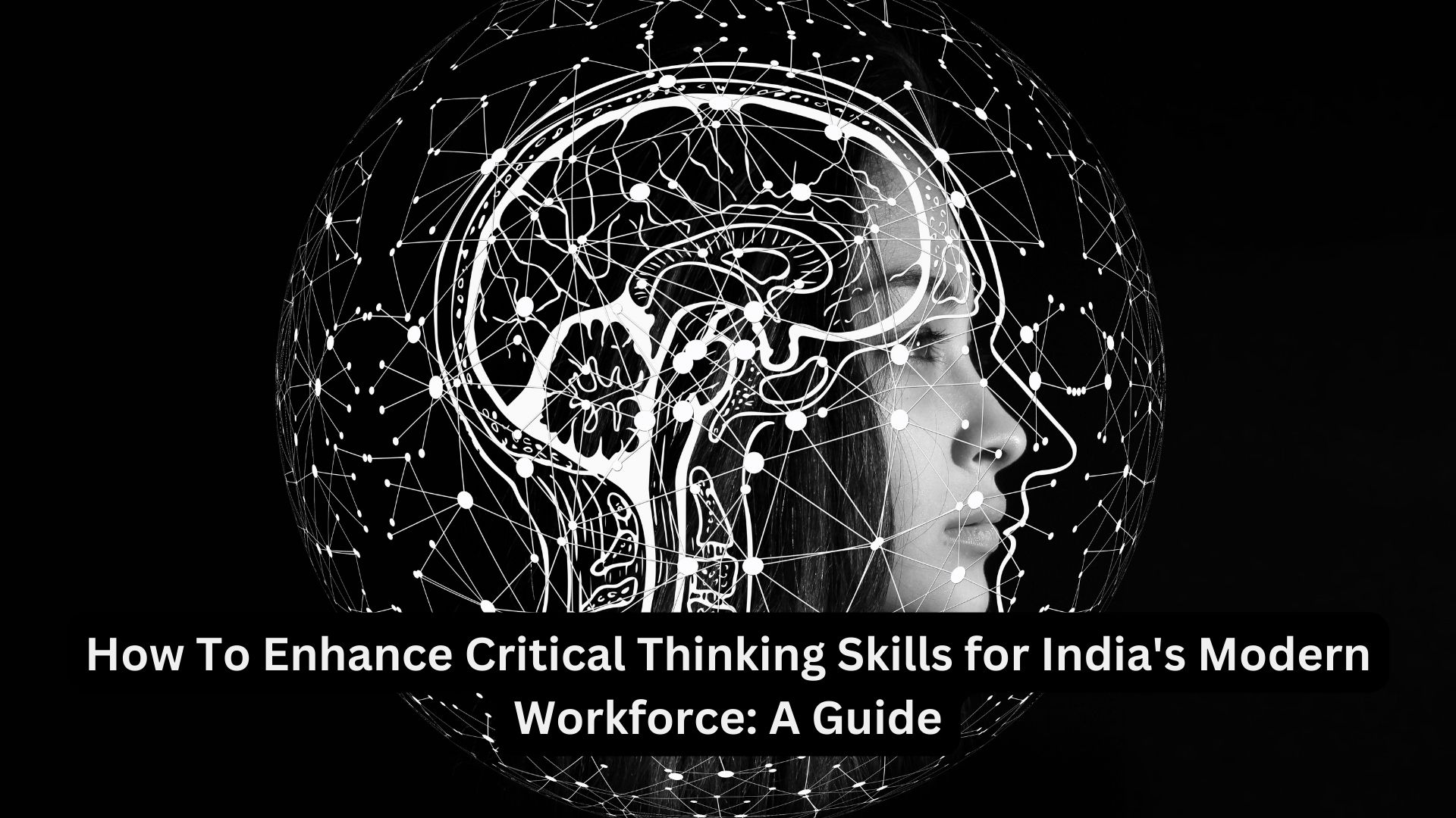 How To Enhance Critical Thinking Skills for India's Modern Workforce: A Guide