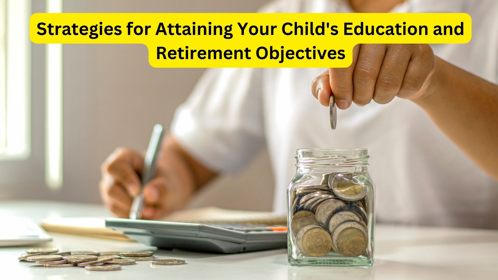 Strategies for Attaining Your Child's Education and Retirement Objectives