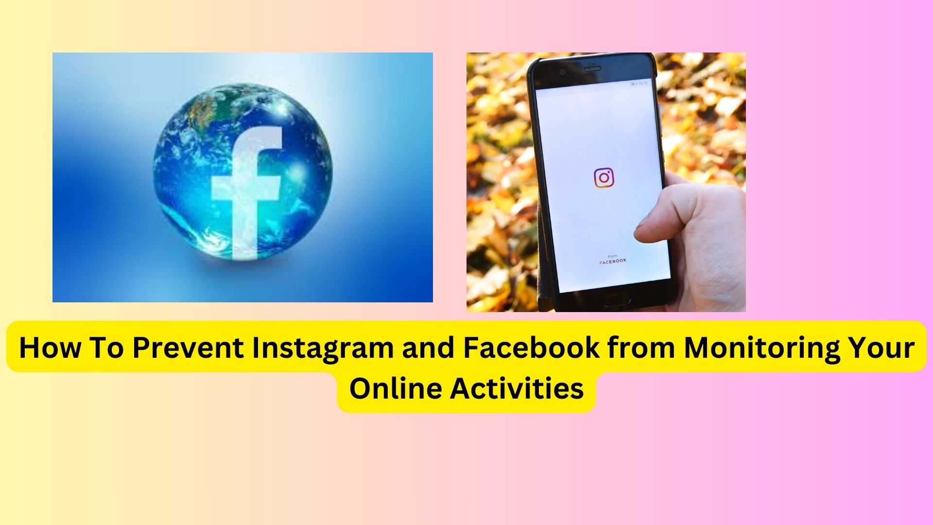 How To Prevent Instagram and Facebook from Monitoring Your Online Activities