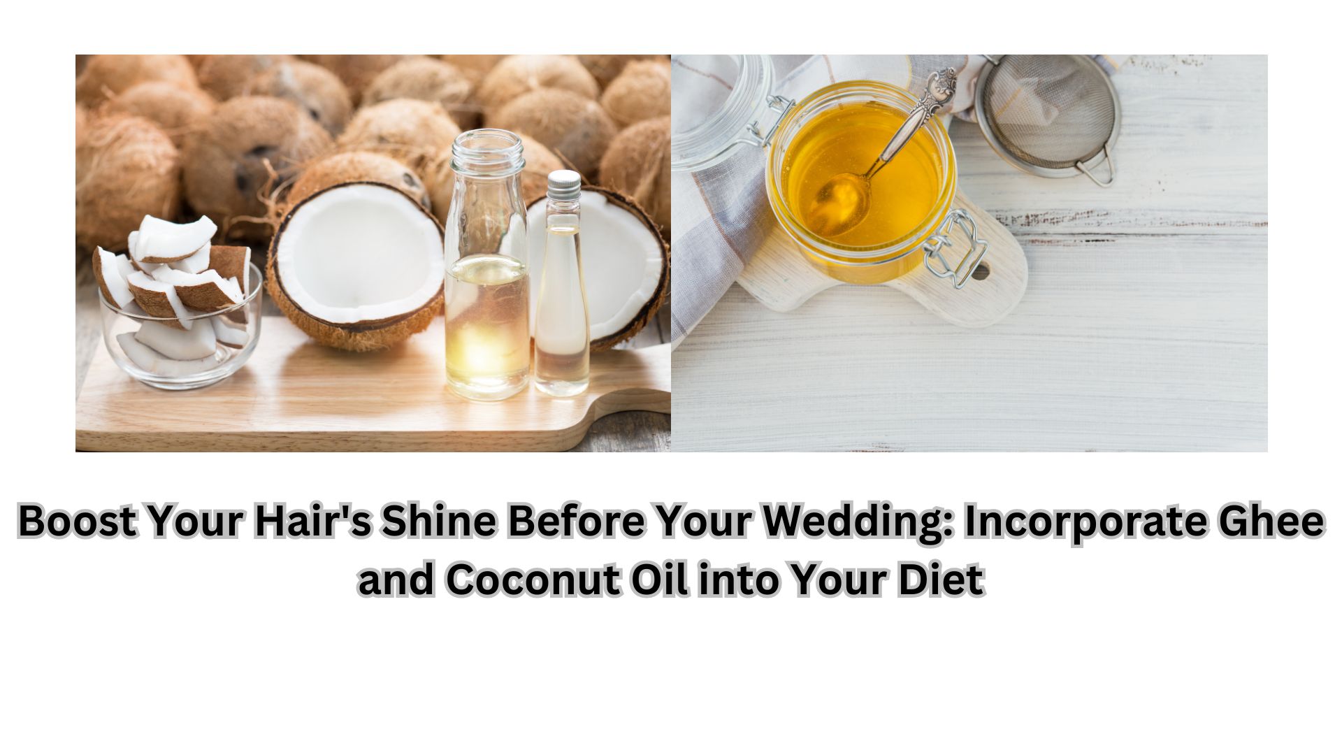 Boost Your Hair's Shine Before Your Wedding: Incorporate Ghee and Coconut Oil into Your Diet