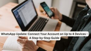 WhatsApp Update: Connect Your Account on Up to 4 Devices - A Step-by-Step Guide